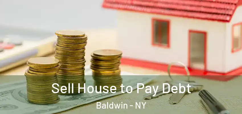Sell House to Pay Debt Baldwin - NY