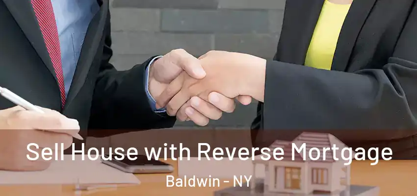 Sell House with Reverse Mortgage Baldwin - NY