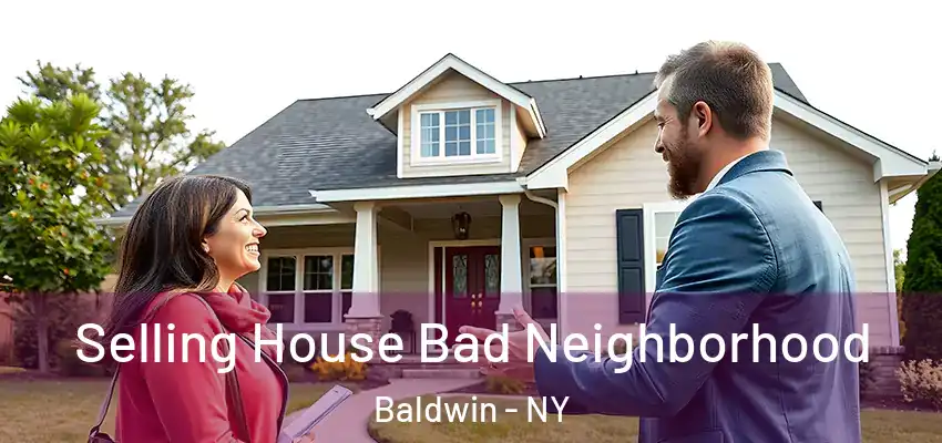 Selling House Bad Neighborhood Baldwin - NY